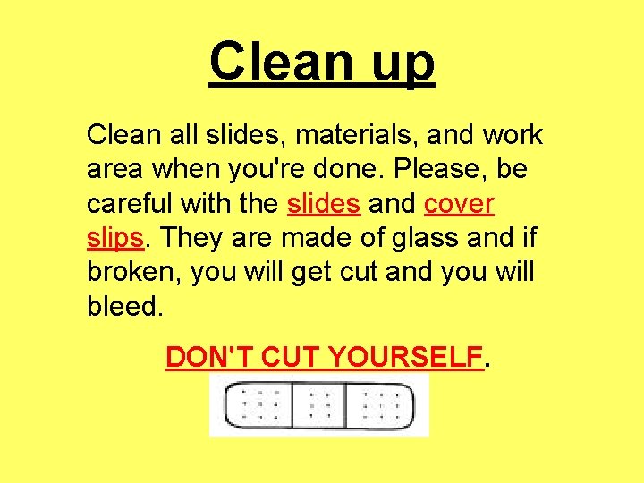 Clean up Clean all slides, materials, and work area when you're done. Please, be