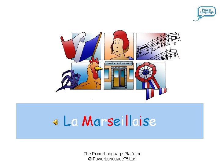 La Marseillaise The Power. Language Platform © Power. Language™ Ltd 