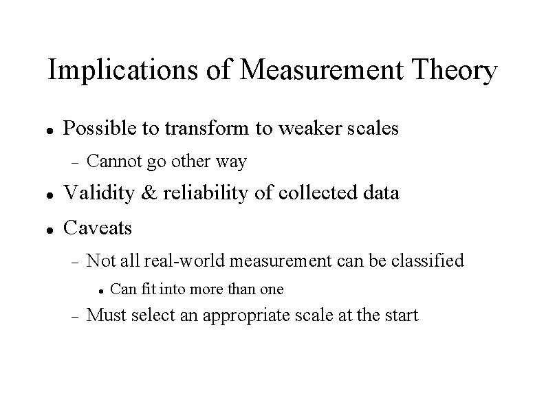 Implications of Measurement Theory Possible to transform to weaker scales Cannot go other way
