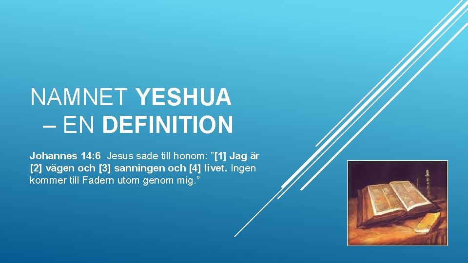 NAMNET YESHUA – EN DEFINITION Johannes 14: 6 Jesus sade till honom: ”[1] Jag