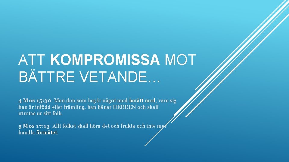 ATT KOMPROMISSA MOT BÄTTRE VETANDE… 4 Mos 15: 30 Men den som begår något