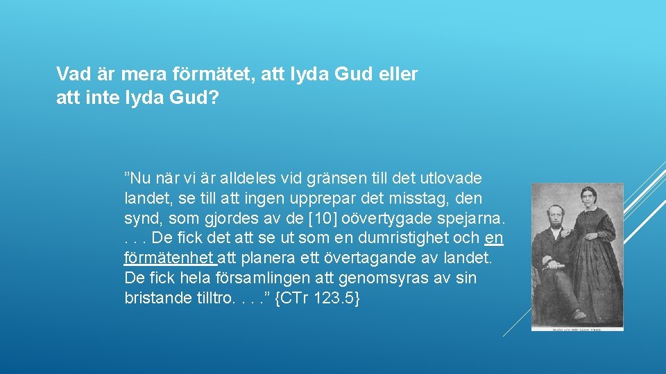 Vad är mera förmätet, att lyda Gud eller att inte lyda Gud? ”Nu när