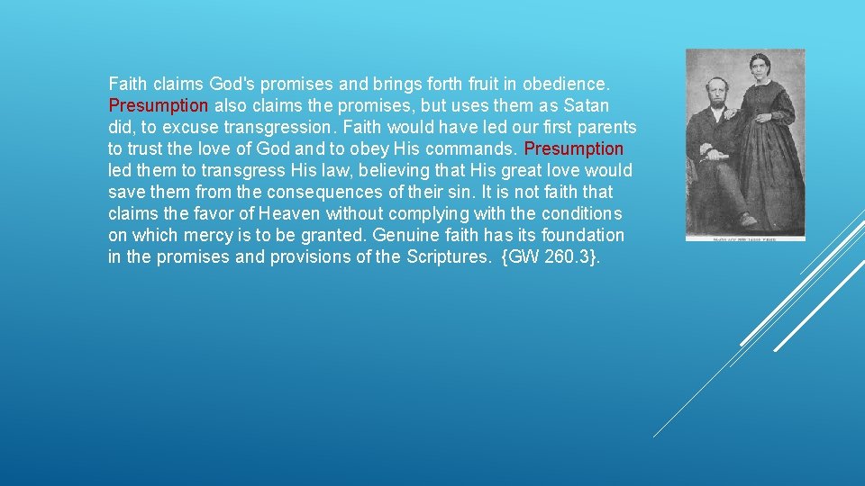 Faith claims God's promises and brings forth fruit in obedience. Presumption also claims the