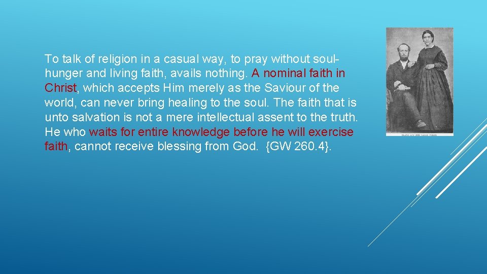 To talk of religion in a casual way, to pray without soulhunger and living