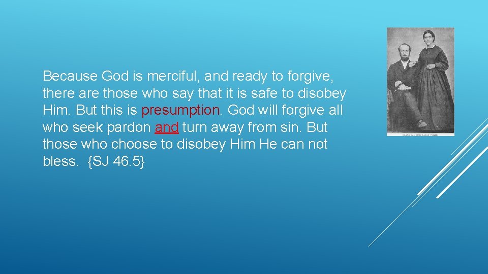 Because God is merciful, and ready to forgive, there are those who say that