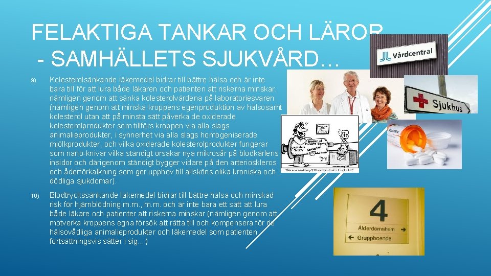 FELAKTIGA TANKAR OCH LÄROR - SAMHÄLLETS SJUKVÅRD… 9) Kolesterolsänkande läkemedel bidrar till bättre hälsa