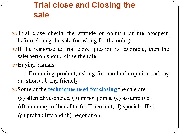 Trial close and Closing the sale Trial close checks the attitude or opinion of