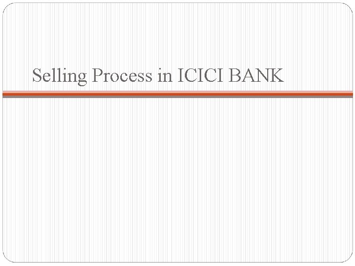 Selling Process in ICICI BANK 