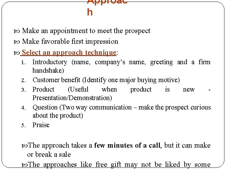 Approac h Make an appointment to meet the prospect Make favorable first impression Select