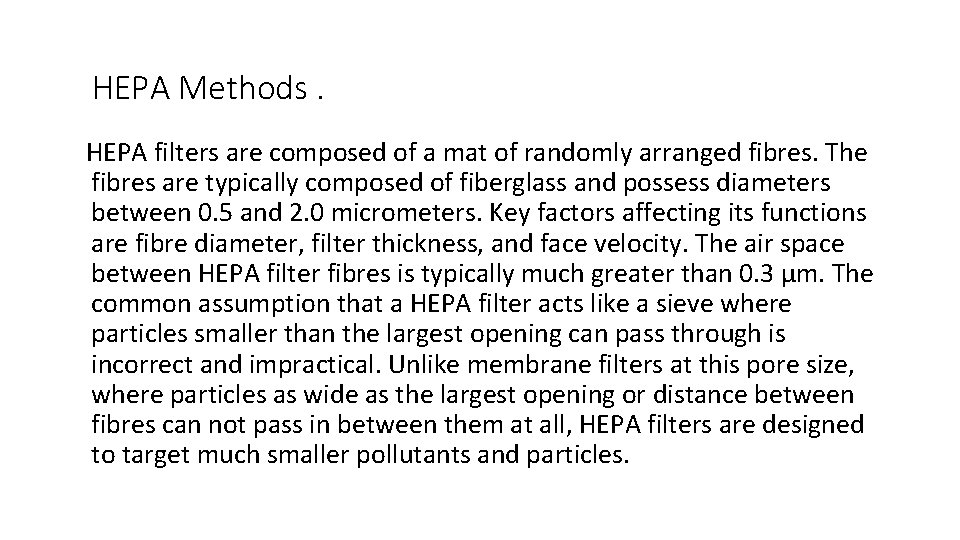 HEPA Methods. HEPA filters are composed of a mat of randomly arranged fibres. The