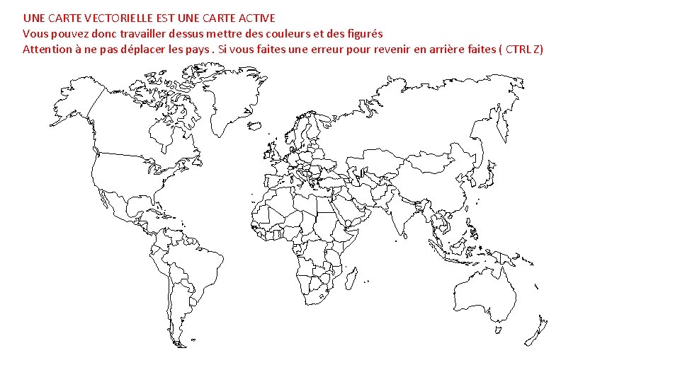 UNE CARTE VECTORIELLE EST UNE CARTE ACTIVE Vous pouvez donc travailler dessus mettre des