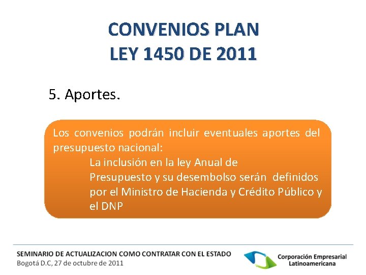 CONVENIOS PLAN LEY 1450 DE 2011 5. Aportes. Los convenios podrán incluir eventuales aportes