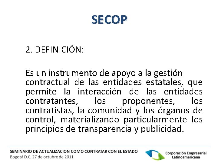 SECOP 2. DEFINICIÓN: Es un instrumento de apoyo a la gestión contractual de las