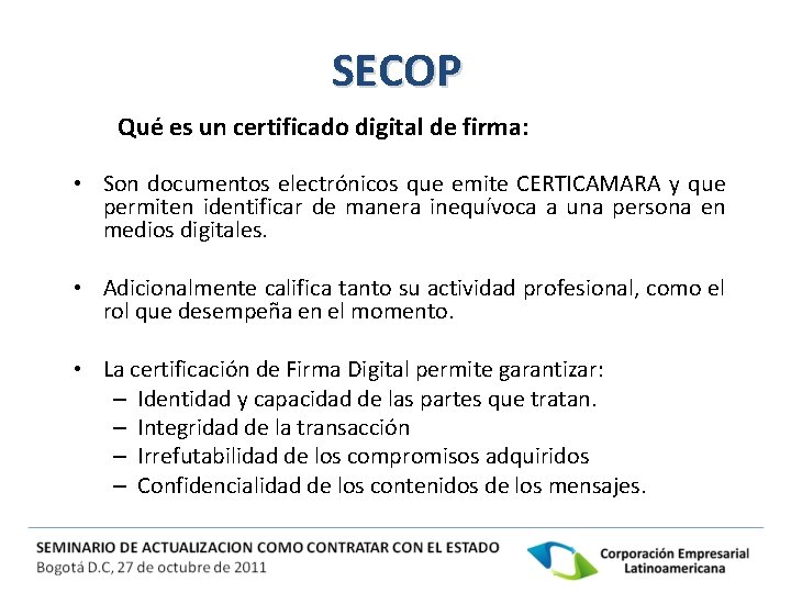 SECOP Qué es un certificado digital de firma: • Son documentos electrónicos que emite
