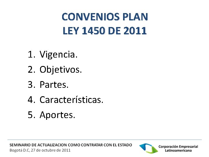 CONVENIOS PLAN LEY 1450 DE 2011 1. 2. 3. 4. 5. Vigencia. Objetivos. Partes.