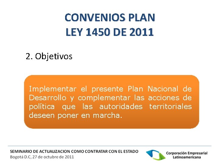 CONVENIOS PLAN LEY 1450 DE 2011 2. Objetivos Implementar el presente Plan Nacional de