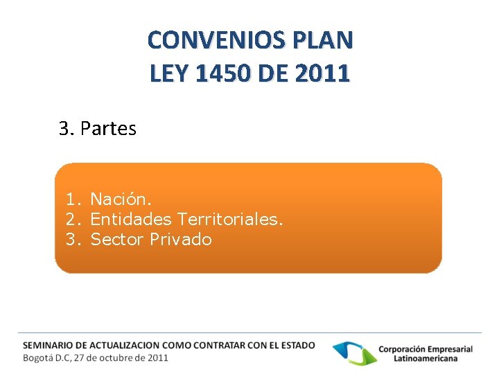 CONVENIOS PLAN LEY 1450 DE 2011 3. Partes 1. Nación. 2. Entidades Territoriales. 3.