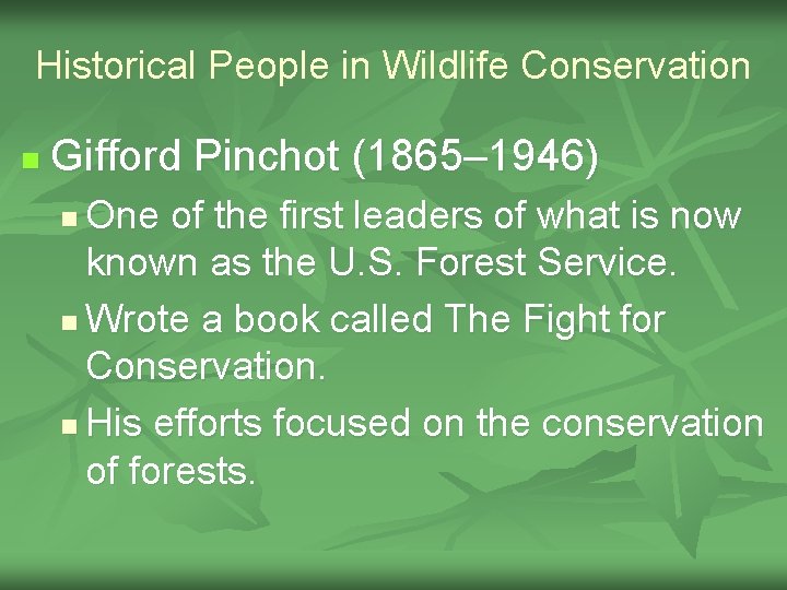 Historical People in Wildlife Conservation n Gifford Pinchot (1865– 1946) One of the first