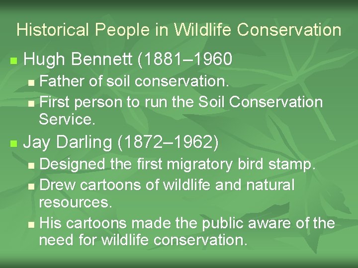 Historical People in Wildlife Conservation n Hugh Bennett (1881– 1960 Father of soil conservation.