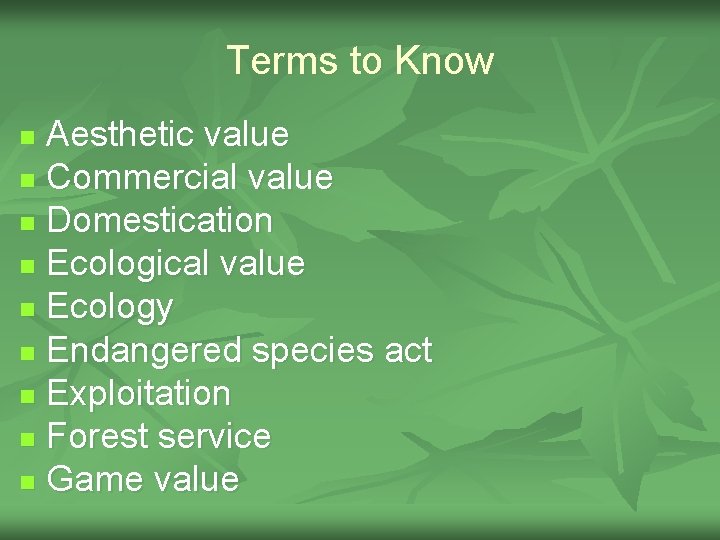 Terms to Know Aesthetic value n Commercial value n Domestication n Ecological value n