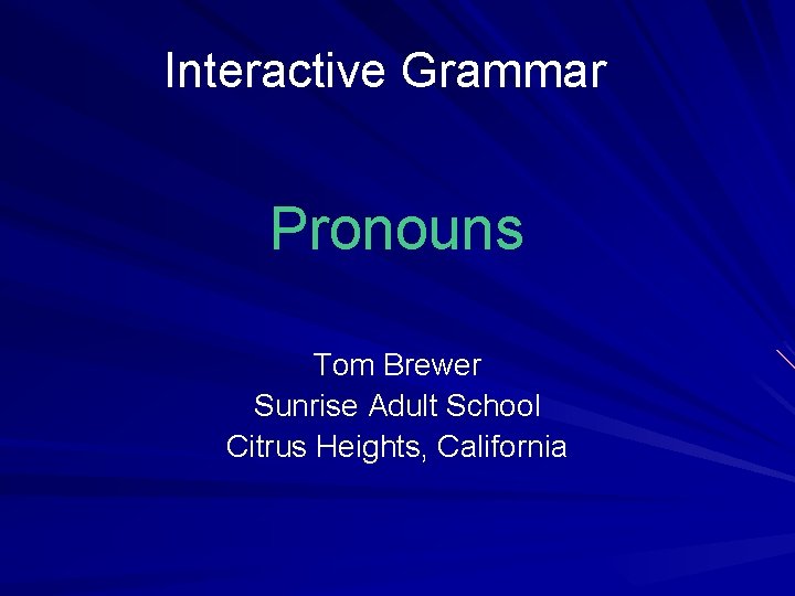 Interactive Grammar Pronouns Tom Brewer Sunrise Adult School Citrus Heights, California 