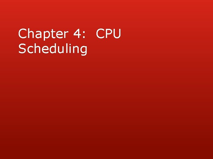 Chapter 4: CPU Scheduling 