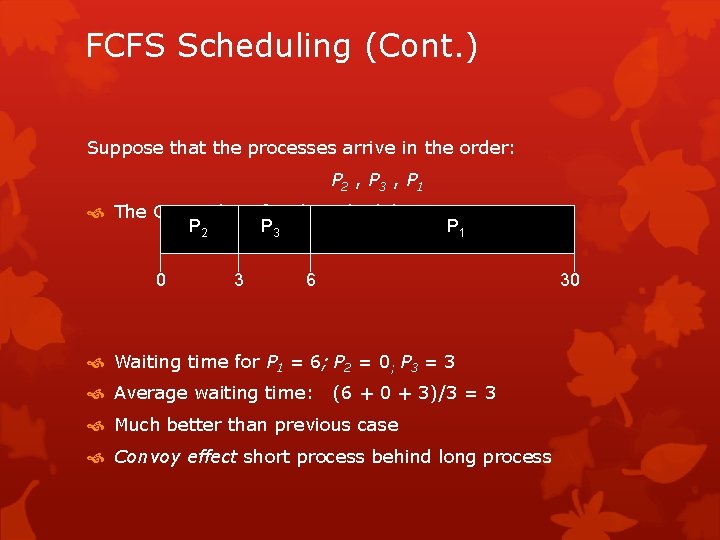 FCFS Scheduling (Cont. ) Suppose that the processes arrive in the order: P 2