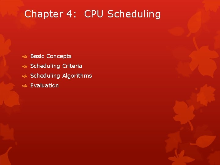 Chapter 4: CPU Scheduling Basic Concepts Scheduling Criteria Scheduling Algorithms Evaluation 