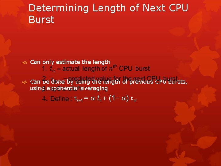 Determining Length of Next CPU Burst Can only estimate the length Can be done