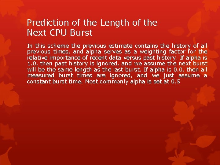 Prediction of the Length of the Next CPU Burst In this scheme the previous