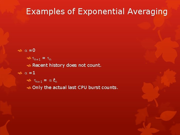 Examples of Exponential Averaging =0 n+1 = n Recent history does not count. =1