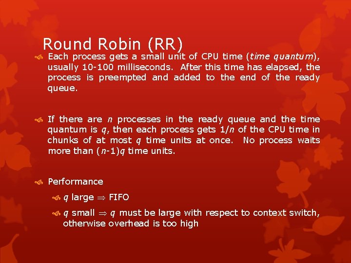 Round Robin (RR) Each process gets a small unit of CPU time (time quantum),