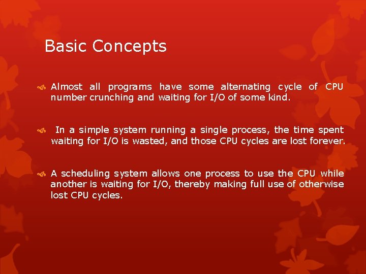 Basic Concepts Almost all programs have some alternating cycle of CPU number crunching and