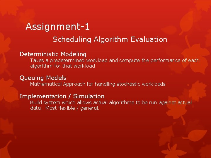 Assignment-1 Scheduling Algorithm Evaluation Deterministic Modeling Takes a predetermined workload and compute the performance