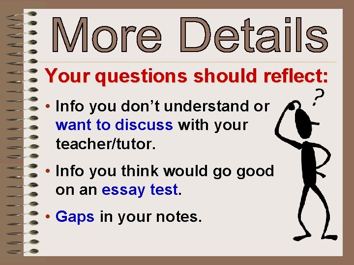 Your questions should reflect: • Info you don’t understand or want to discuss with