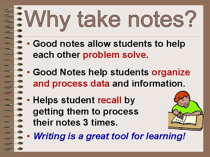  • Good notes allow students to help each other problem solve. • Good