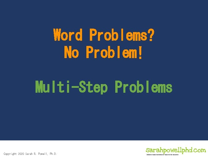 Word Problems? No Problem! Multi-Step Problems Copyright 2020 Sarah R. Powell, Ph. D. 