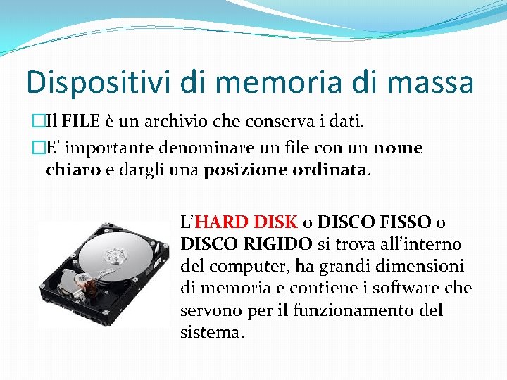 Dispositivi di memoria di massa �Il FILE è un archivio che conserva i dati.