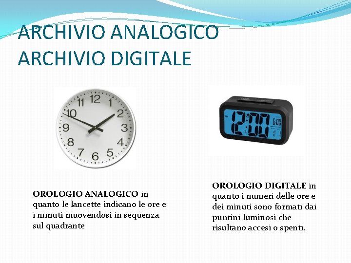 ARCHIVIO ANALOGICO ARCHIVIO DIGITALE OROLOGIO ANALOGICO in quanto le lancette indicano le ore e