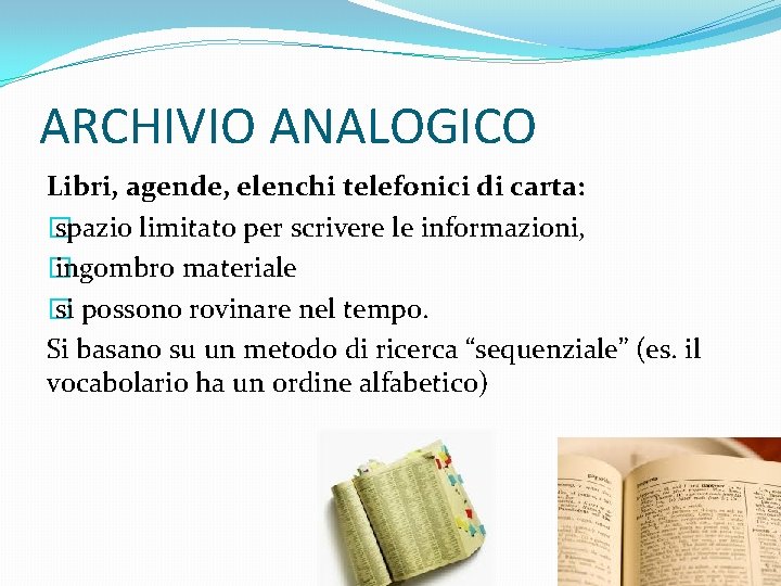 ARCHIVIO ANALOGICO Libri, agende, elenchi telefonici di carta: � spazio limitato per scrivere le