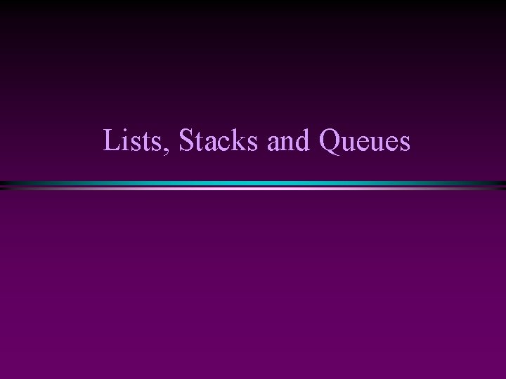 Lists, Stacks and Queues 