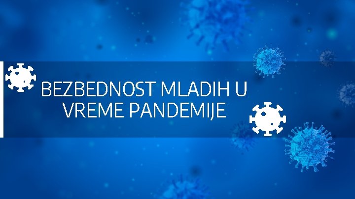 BEZBEDNOST MLADIH U VREME PANDEMIJE 