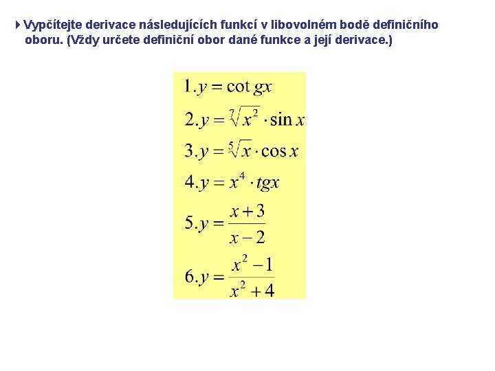 4 Vypčítejte derivace následujících funkcí v libovolném bodě definičního oboru. (Vždy určete definiční obor