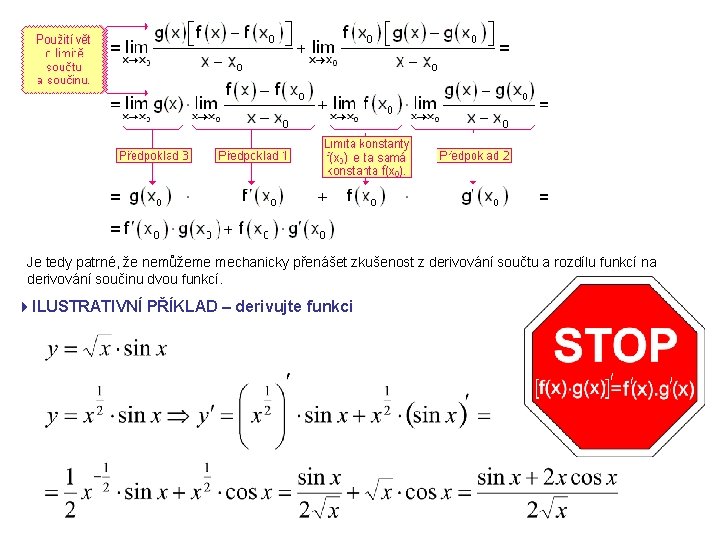 Je tedy patrné, že nemůžeme mechanicky přenášet zkušenost z derivování součtu a rozdílu funkcí