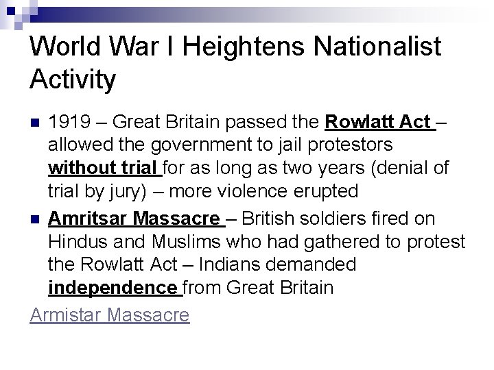 World War I Heightens Nationalist Activity 1919 – Great Britain passed the Rowlatt Act