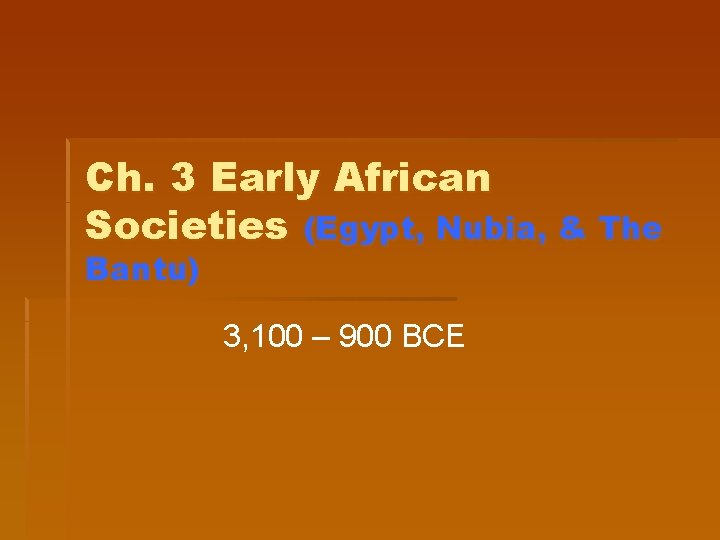 Ch. 3 Early African Societies (Egypt, Nubia, & The Bantu) 3, 100 – 900