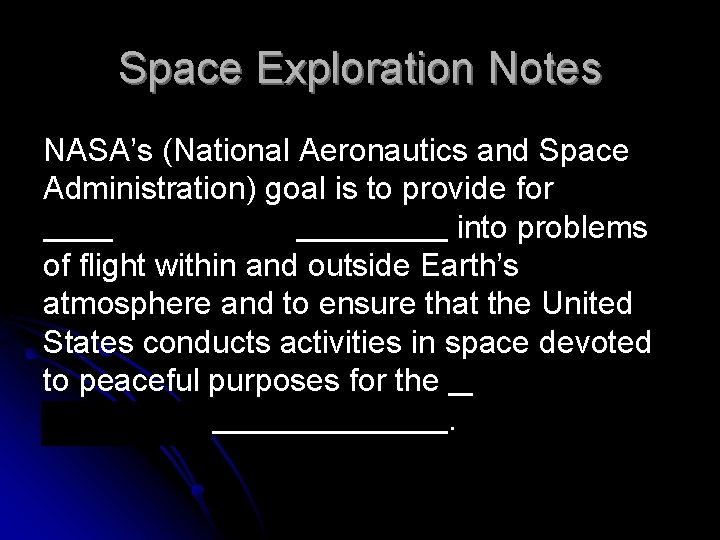 Space Exploration Notes NASA’s (National Aeronautics and Space Administration) goal is to provide for