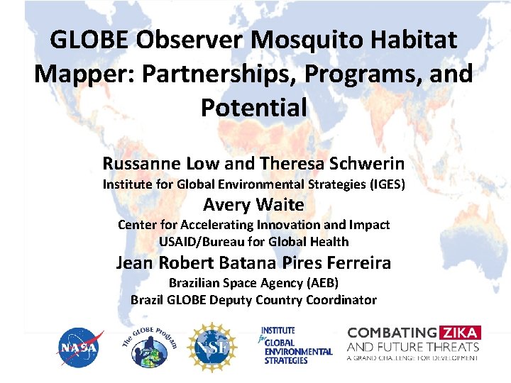 GLOBE Observer Mosquito Habitat Mapper: Partnerships, Programs, and Potential Russanne Low and Theresa Schwerin
