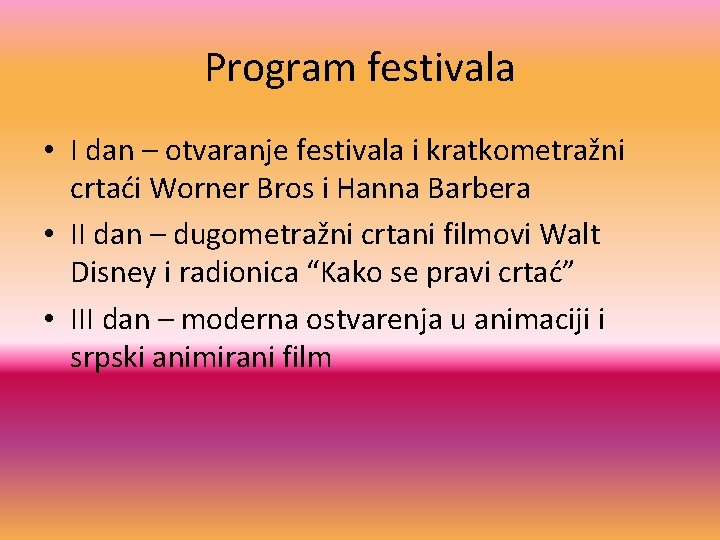 Program festivala • I dan – otvaranje festivala i kratkometražni crtaći Worner Bros i