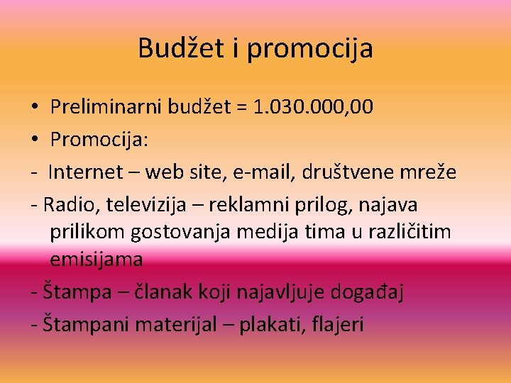 Budžet i promocija • Preliminarni budžet = 1. 030. 000, 00 • Promocija: -